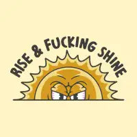 RISE & FUCKING SHINE - design