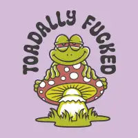 TOADALLY FUCKED - design