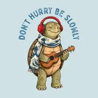 Don't Hurry Be Slowly - design