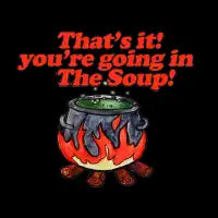 That's it you're going in the SOUP - design
