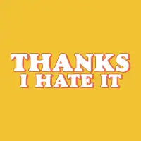 Thanks I Hate It - design