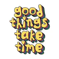 Good things take time - design