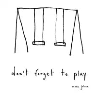 Don't forget to play - design