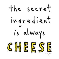 The Secret Ingredient Is Always Cheese (Black) - design