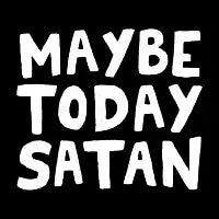 Maybe Today Satan - design