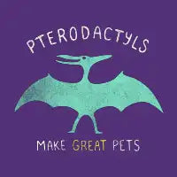 Pterodactyls Make Great Pets - design