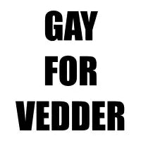 GAY FOR VEDDER - design