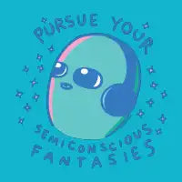 STRANGE PLANET SPECIAL PRODUCT: PURSUE YOUR SEMICONSCIOUS FANTASIES - design