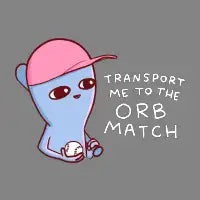 STRANGE PLANET SPECIAL PRODUCT: TRANSPORT ME TO THE ORB MATCH - design