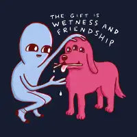 STRANGE PLANET SPECIAL PRODUCT: WETNESS AND FRIENDSHIP - design