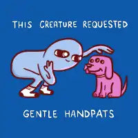 THIS CREATURE REQUESTED HAND PATS - design