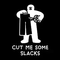 CUT ME SOME SLACKS - design