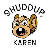 Shuddup, Karen - design