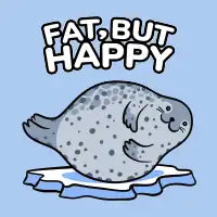 FAT, BUT HAPPY - design
