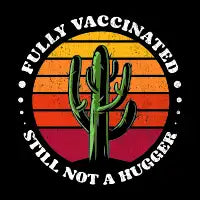 Funny Fully Vaccinated Still Not A Hugger - Vaccine cactus retro Sunset - design