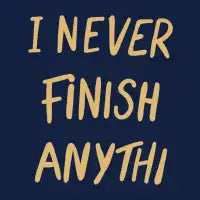 I never finish anything - design
