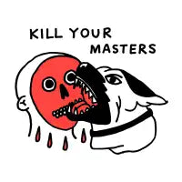 Kill your masters - design