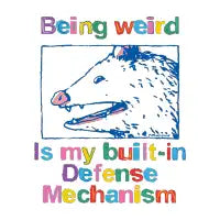 Being weird is my built-in defense mechanism opossum - design