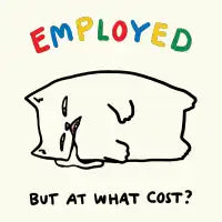 Employed but at what cost cat - design