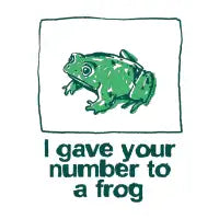 I gave your number to a frog - design