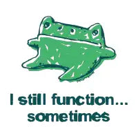 I still function... Sometimes frog - design