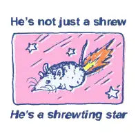 Shooting star shrew - design
