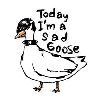 Today I'm a sad emo goose - design