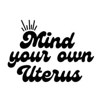 Mind Your Own Uterus - design