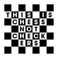 Chess Not Checkers - design