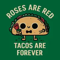 Roses are Red, Tacos are Forever - design