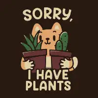 Sorry, I Have Plants - design