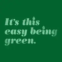 It's this easy being green. - design