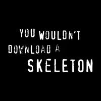 You Wouldn't Download a Skeleton - design