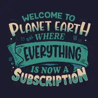 Everything is now a subscription. Welcome to earth. - design