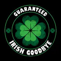 Guaranteed Irish Goodbye - design