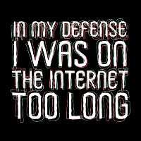 In my defense I was on the internet too long - design