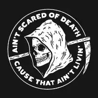 Ain't Scared of Death Cause That Ain't Livin' - design