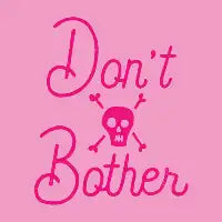 Don't Bother - design