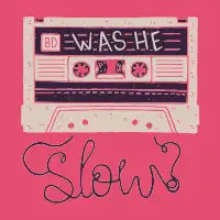 Was He Slow? - design