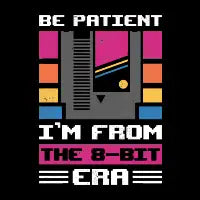 Be Patient - I'm From The 8-bit Era - design