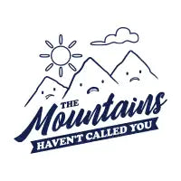 The Mountains Have Not Called You - Funny Camping - design