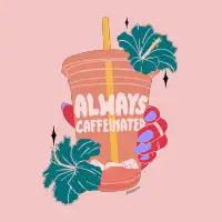 ALWAYS CAFFEINATED - design