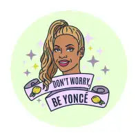 Don't Worry, Be YONCE - design