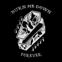 BURN ME DOWN FOREVER - design