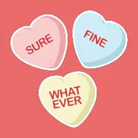 Sure, Fine, Whatever - I'll be your Valentine - design