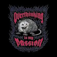Overthinking is my Passion (Opossum) - design