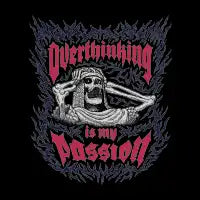 Overthinking is my Passion (skeleton) - design