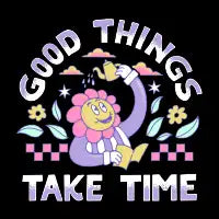 Good Things Take Time - design