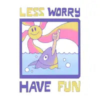 less worry have fun - design