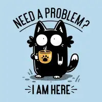 Need A Problem - Funny Black Cat - design